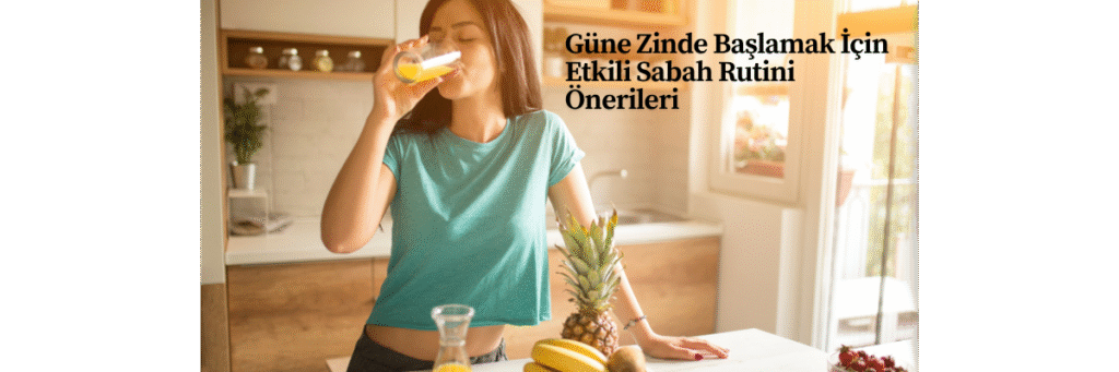 Güne Zinde Başlamak İçin Etkili Sabah Rutini Önerileri