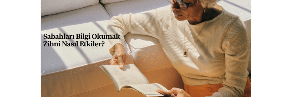 Sabahları Bilgi Okumak Zihni Nasıl Etkiler?