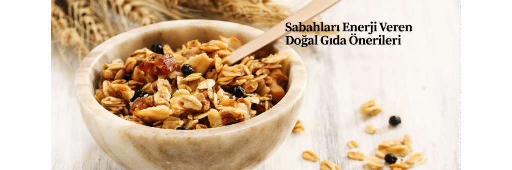 Sabahları Enerji Veren Doğal Gıda Önerileri