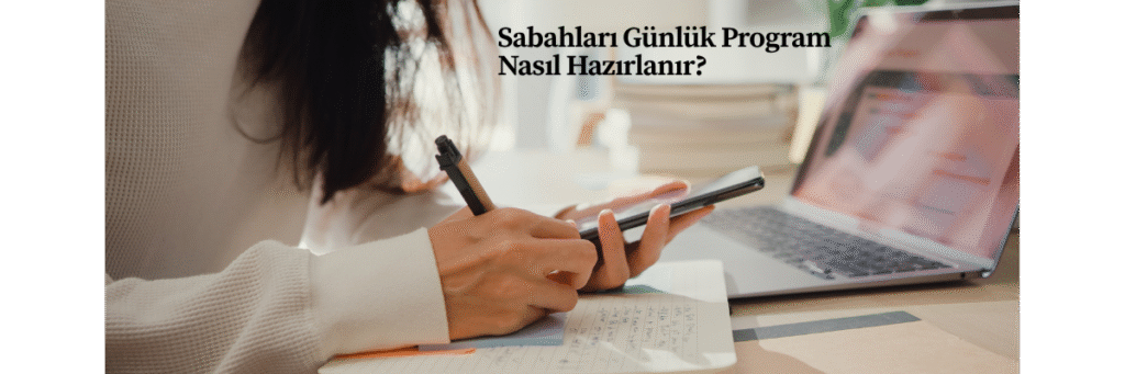 Sabahları Günlük Program Nasıl Hazırlanır?